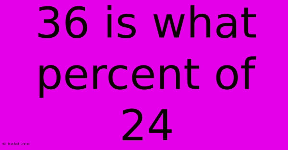36 Is What Percent Of 24