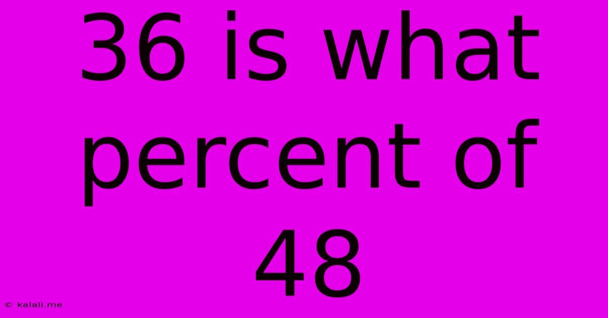 36 Is What Percent Of 48