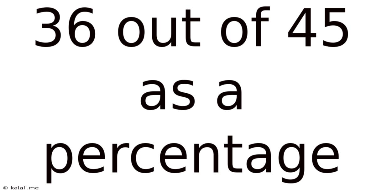36 Out Of 45 As A Percentage