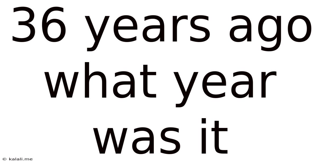 36 Years Ago What Year Was It