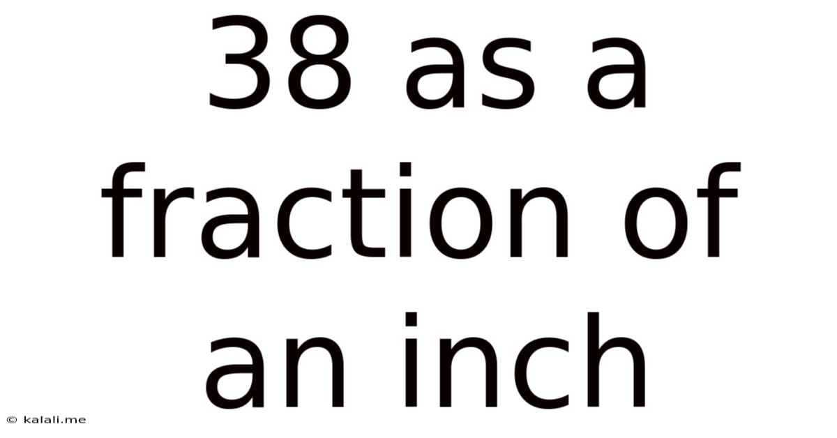 38 As A Fraction Of An Inch