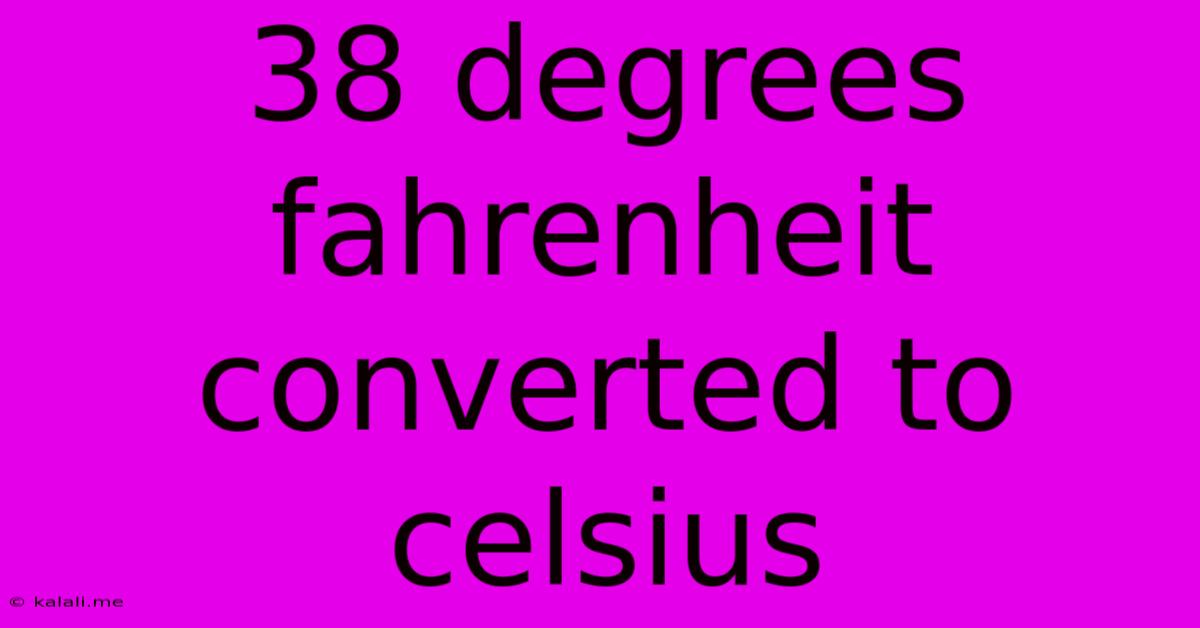 38 Degrees Fahrenheit Converted To Celsius