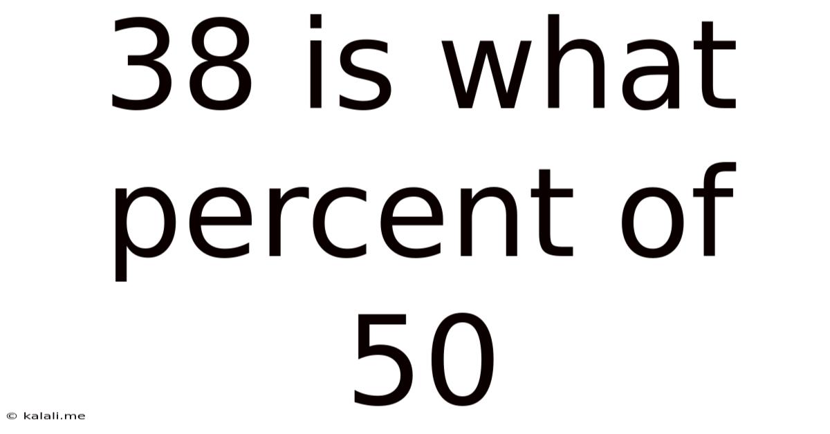 38 Is What Percent Of 50