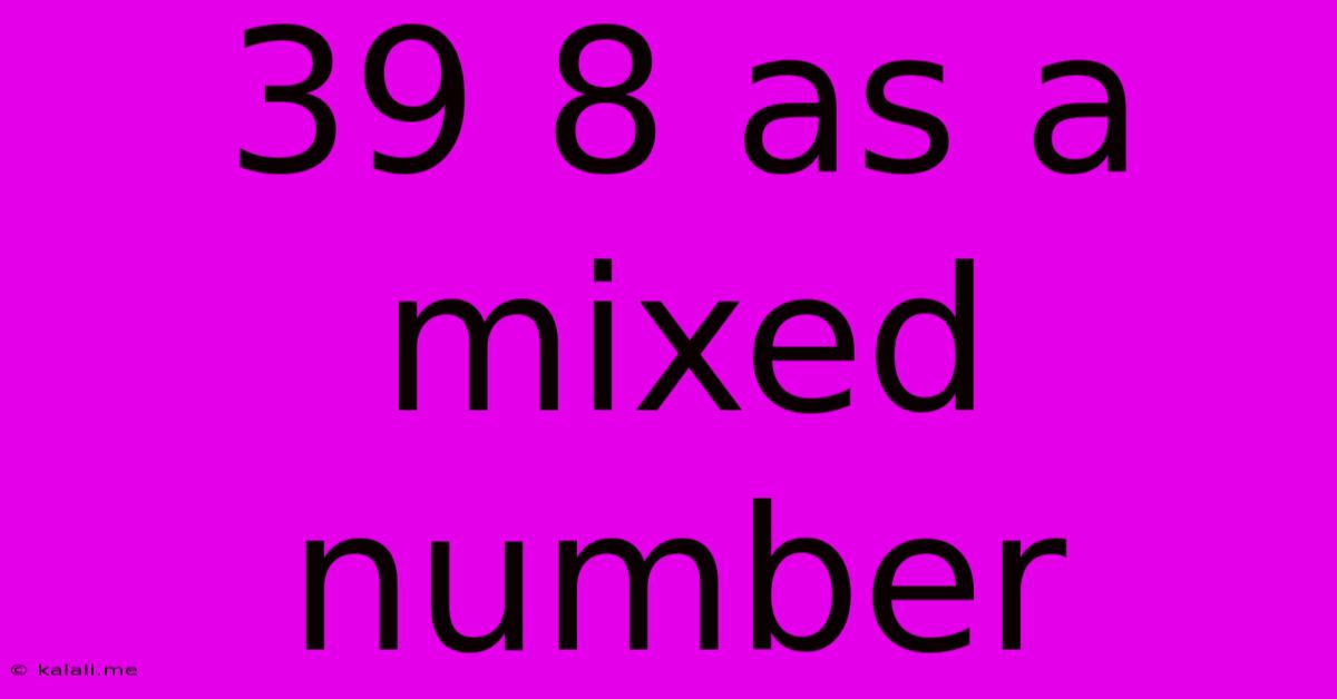 39 8 As A Mixed Number