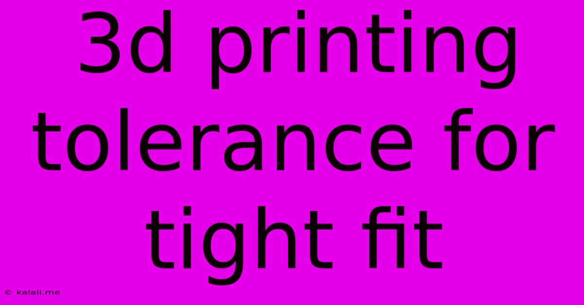 3d Printing Tolerance For Tight Fit