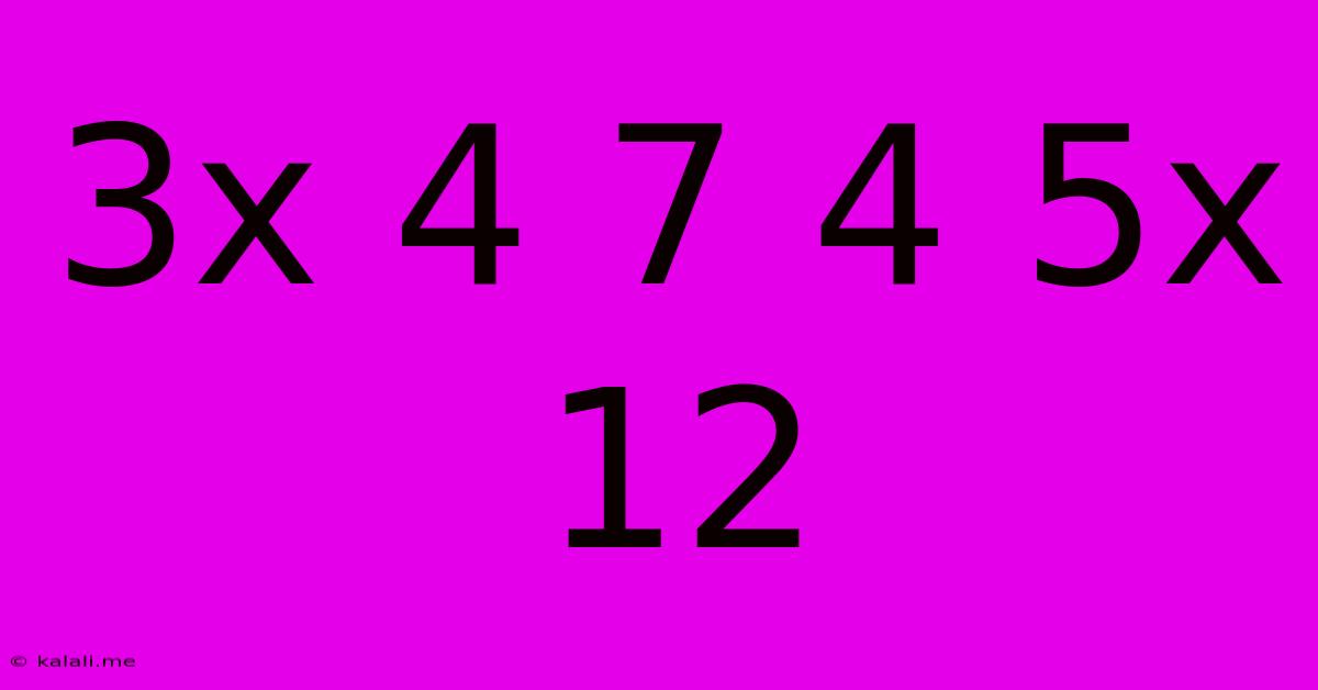 3x 4 7 4 5x 12