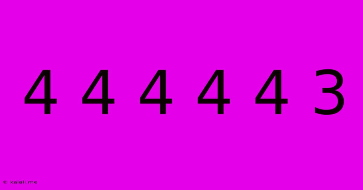4 4 4 4 4 3