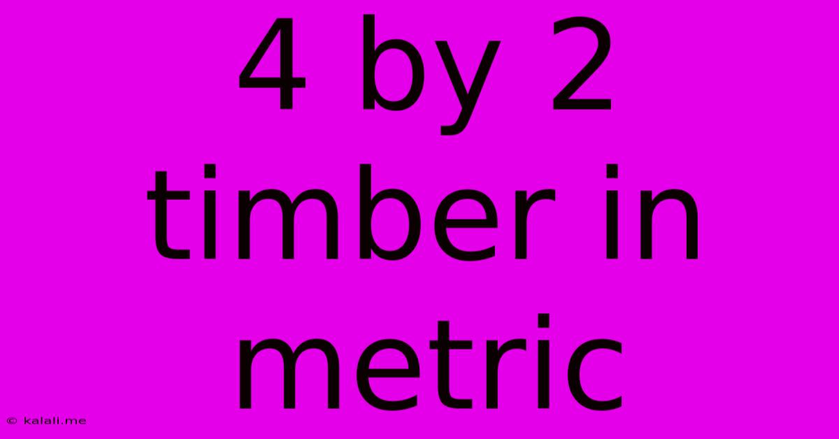 4 By 2 Timber In Metric