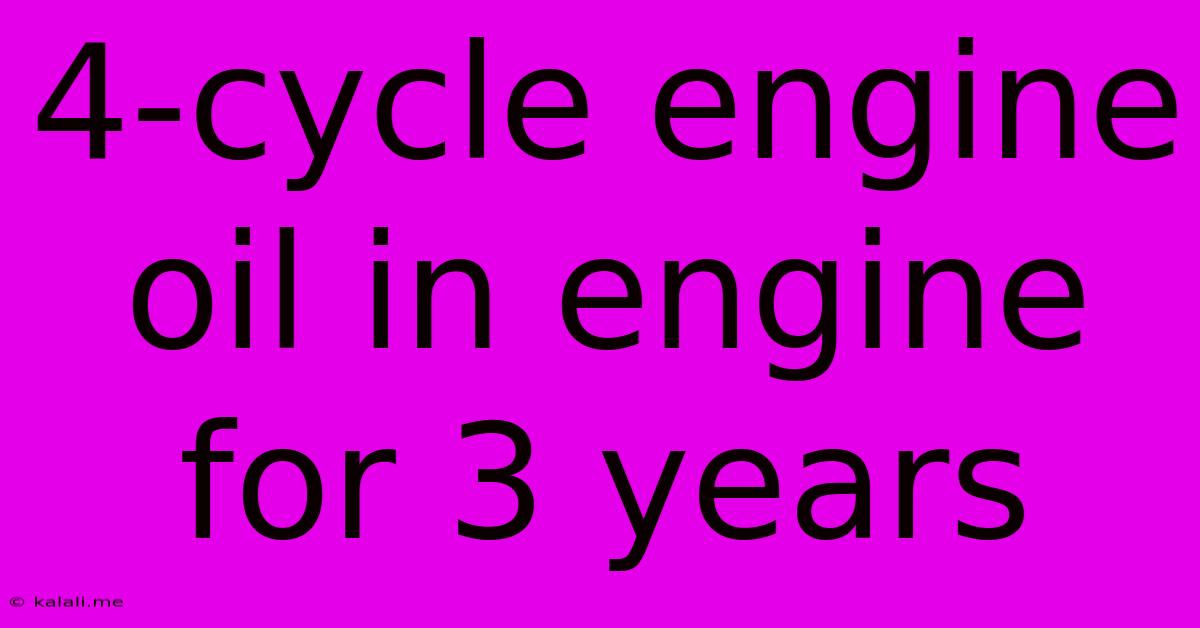 4-cycle Engine Oil In Engine For 3 Years