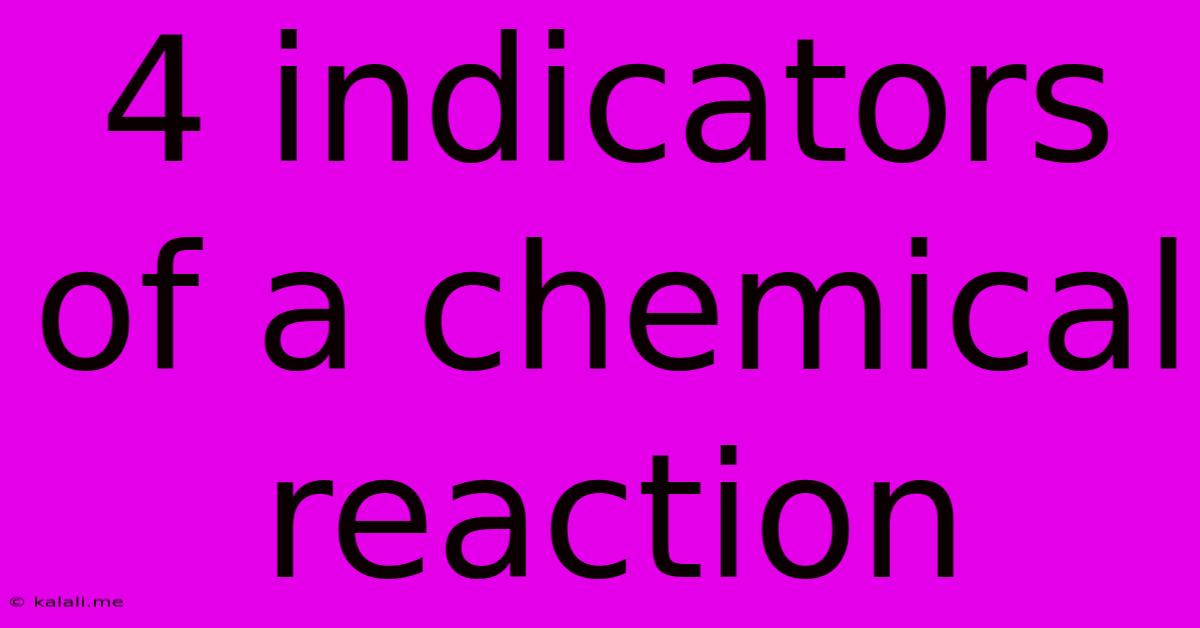 4 Indicators Of A Chemical Reaction