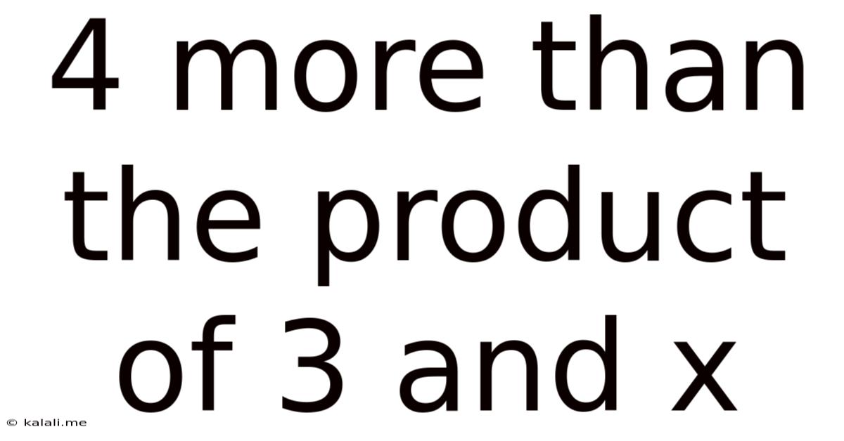 4 More Than The Product Of 3 And X