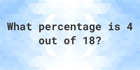 4 Of 18 Is What Percent