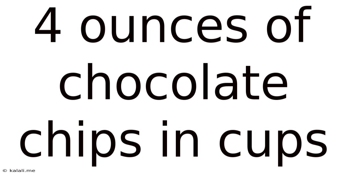 4 Ounces Of Chocolate Chips In Cups