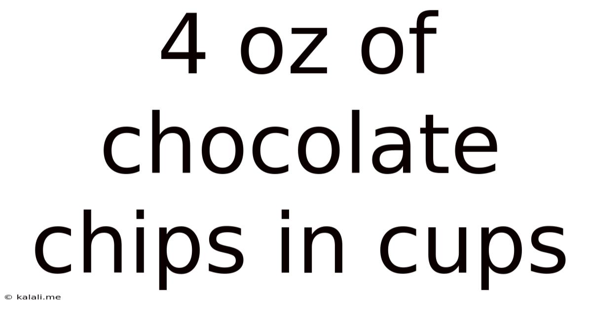 4 Oz Of Chocolate Chips In Cups