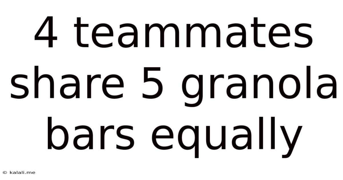 4 Teammates Share 5 Granola Bars Equally