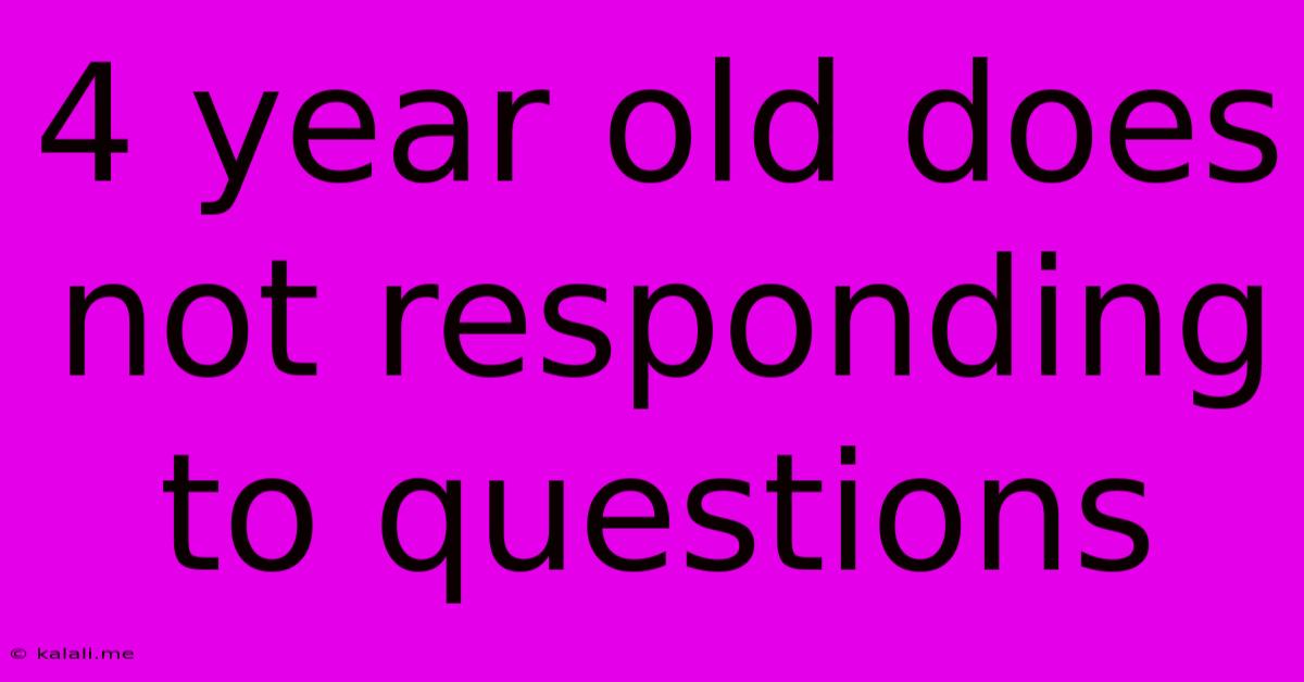 4 Year Old Does Not Responding To Questions