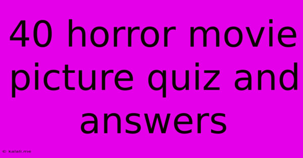40 Horror Movie Picture Quiz And Answers