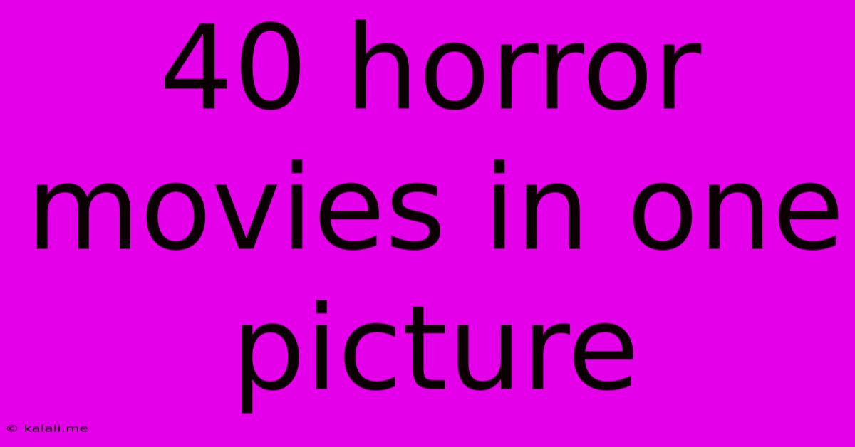 40 Horror Movies In One Picture