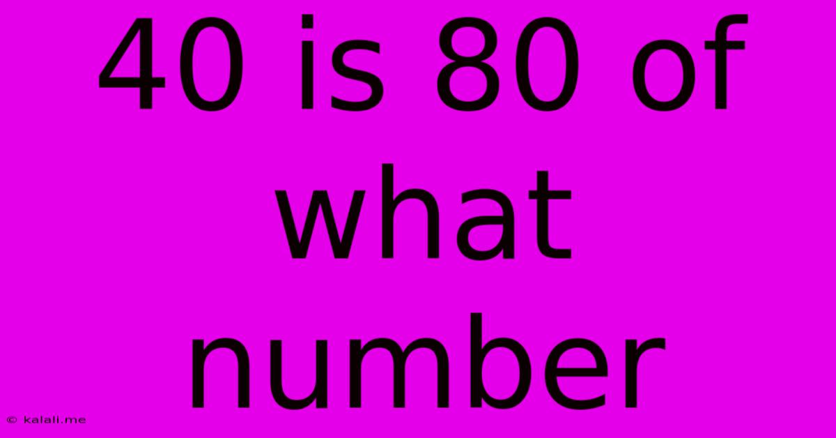 40 Is 80 Of What Number