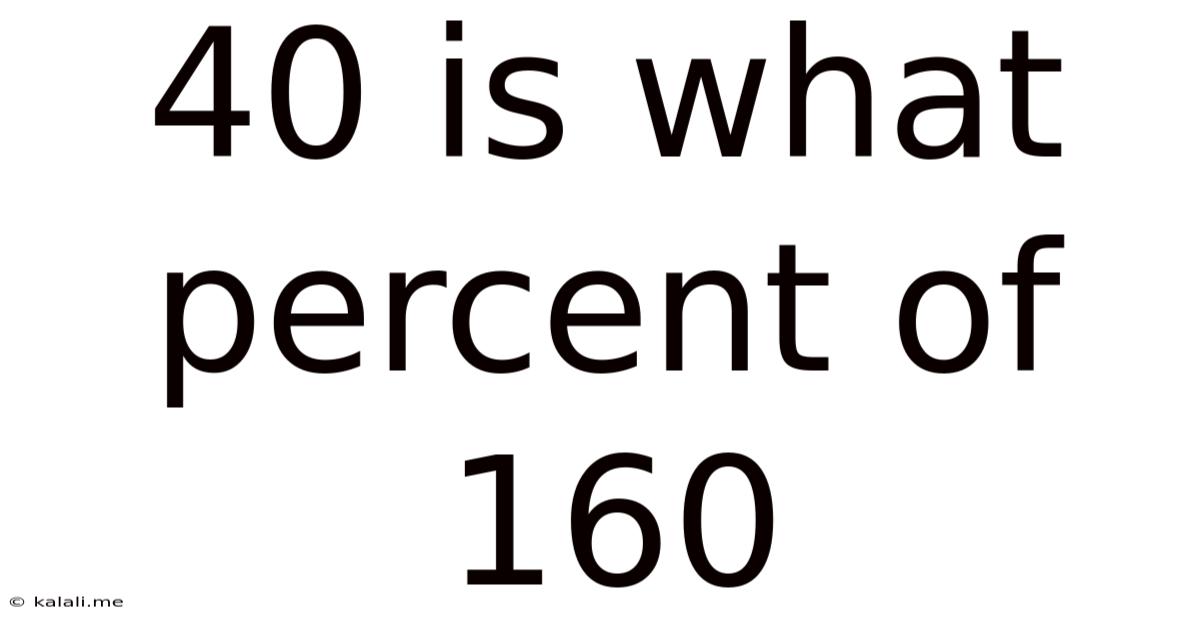 40 Is What Percent Of 160