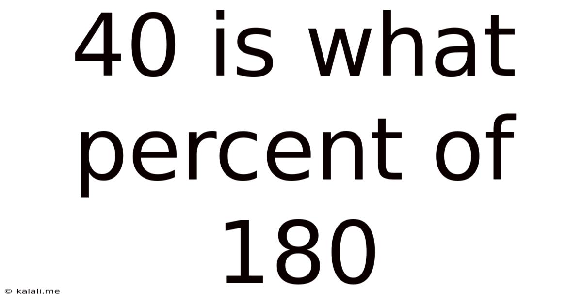 40 Is What Percent Of 180