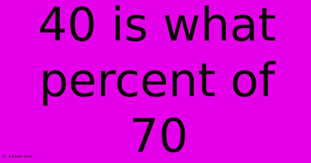 40 Is What Percent Of 70