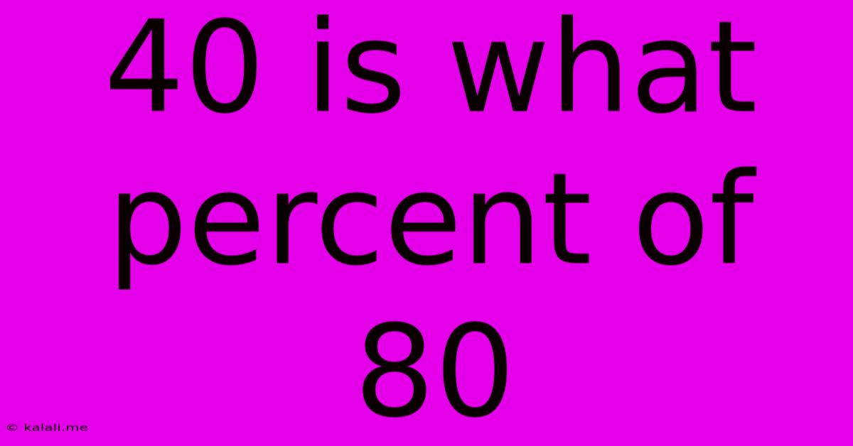 40 Is What Percent Of 80