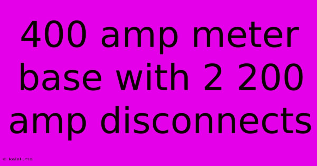 400 Amp Meter Base With 2-200 Amp Disconnects