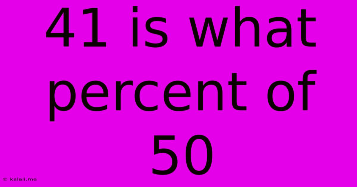 41 Is What Percent Of 50