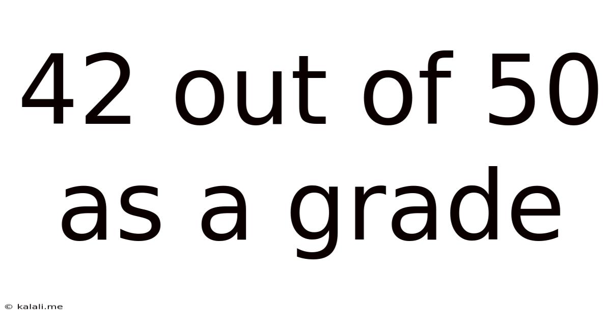 42 Out Of 50 As A Grade