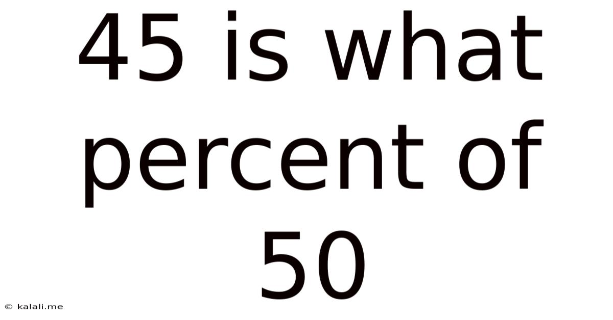 45 Is What Percent Of 50