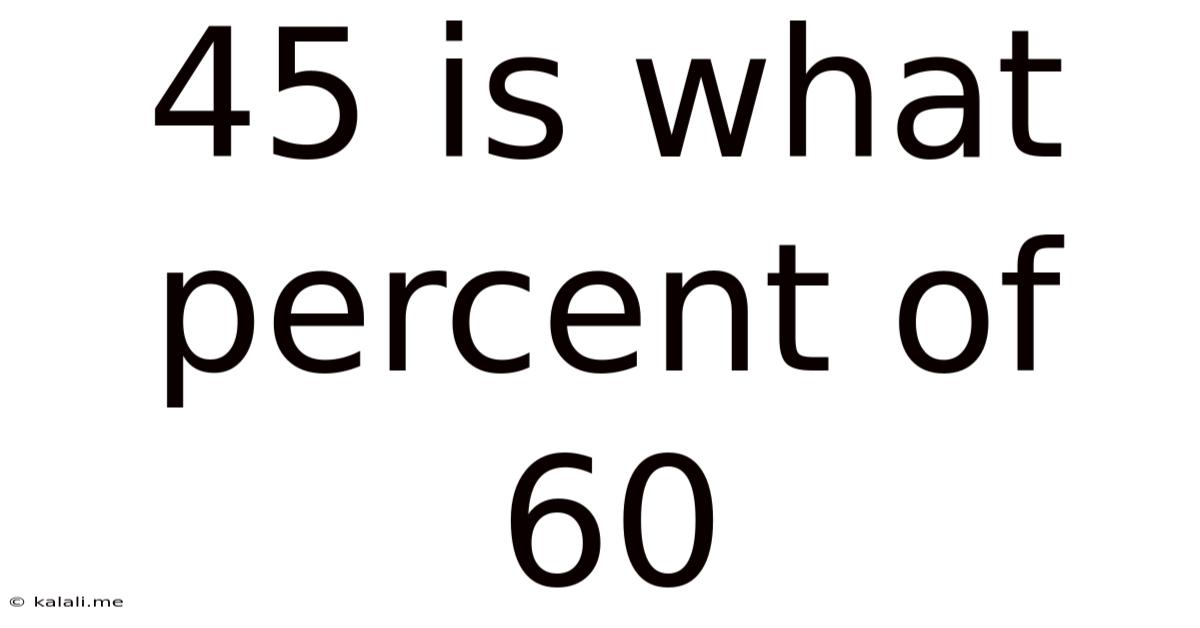 45 Is What Percent Of 60