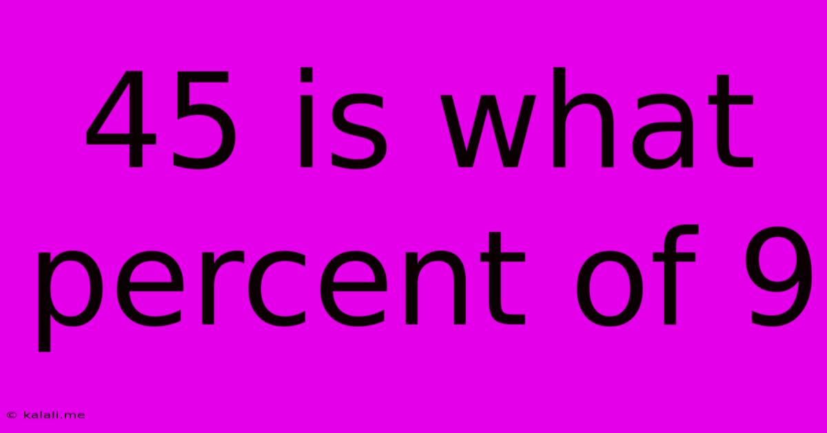 45 Is What Percent Of 9