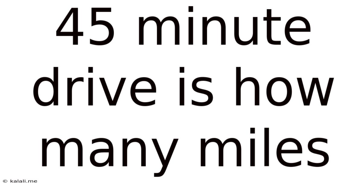 45 Minute Drive Is How Many Miles