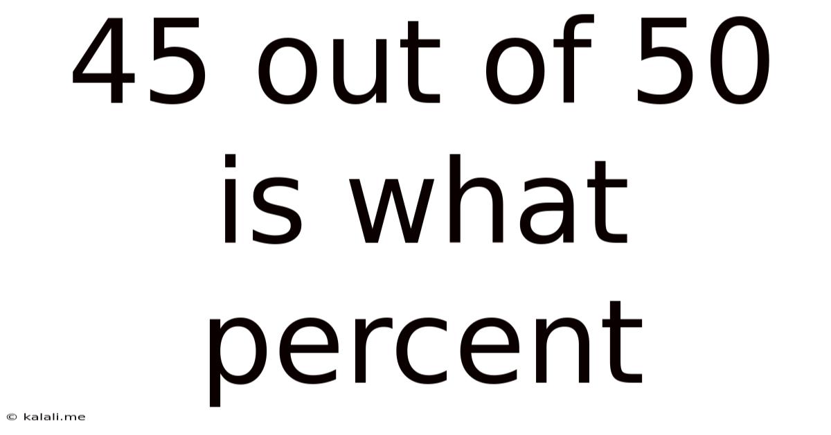 45 Out Of 50 Is What Percent