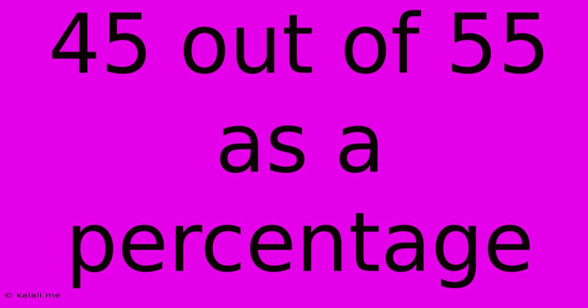 45 Out Of 55 As A Percentage