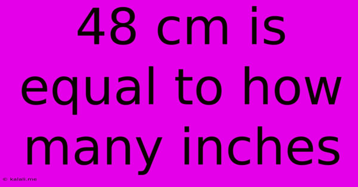 48 Cm Is Equal To How Many Inches