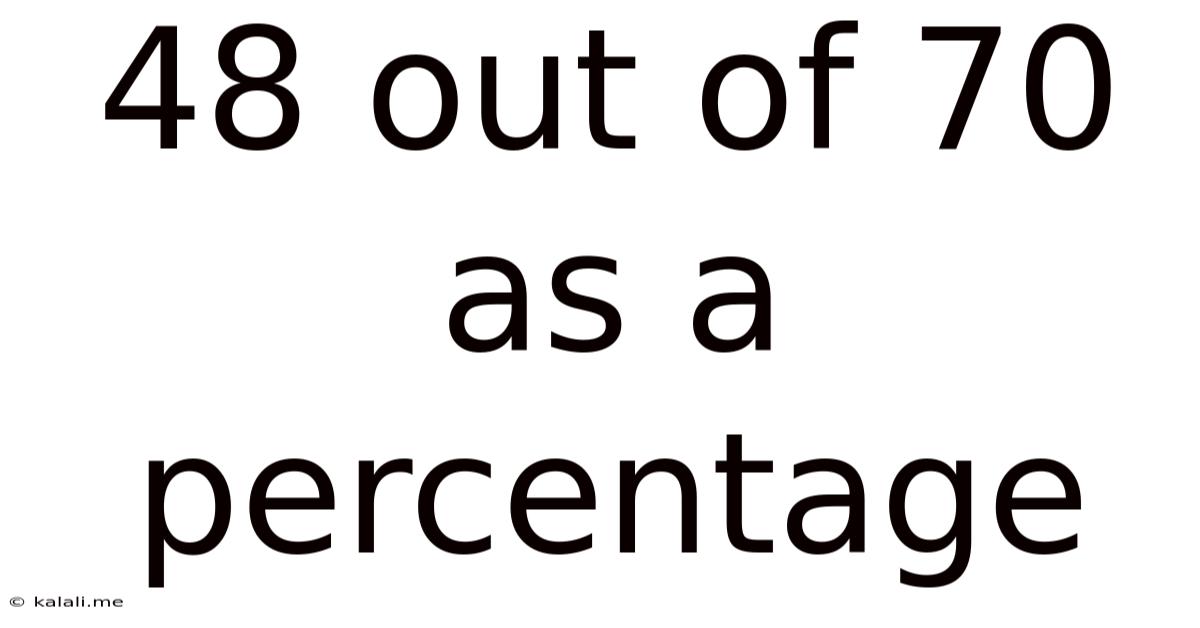 48 Out Of 70 As A Percentage