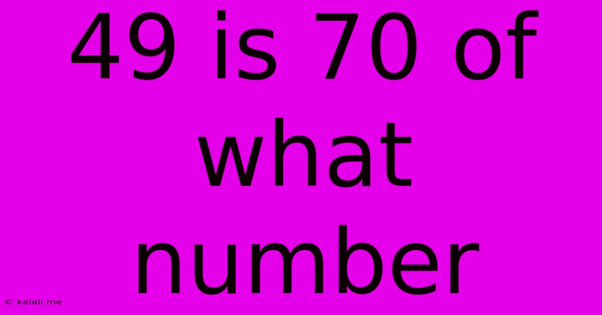 49 Is 70 Of What Number