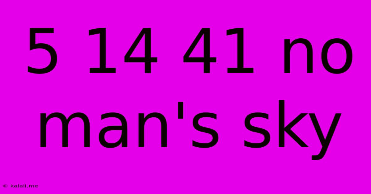5 14 41 No Man's Sky