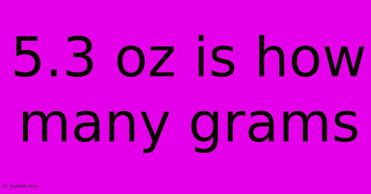 5.3 Oz Is How Many Grams