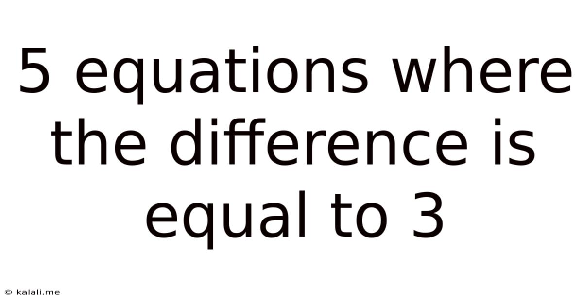 5 Equations Where The Difference Is Equal To 3
