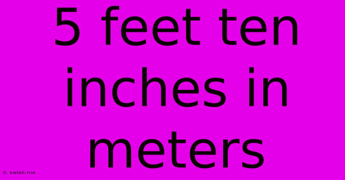 5 Feet Ten Inches In Meters