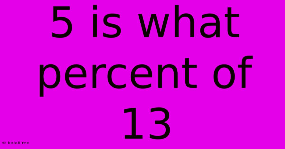 5 Is What Percent Of 13