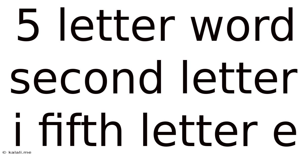 5 Letter Word Second Letter I Fifth Letter E