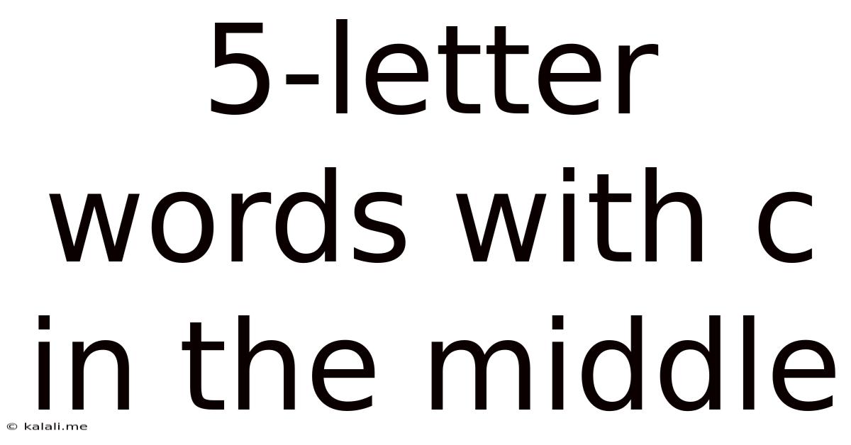 5-letter Words With C In The Middle