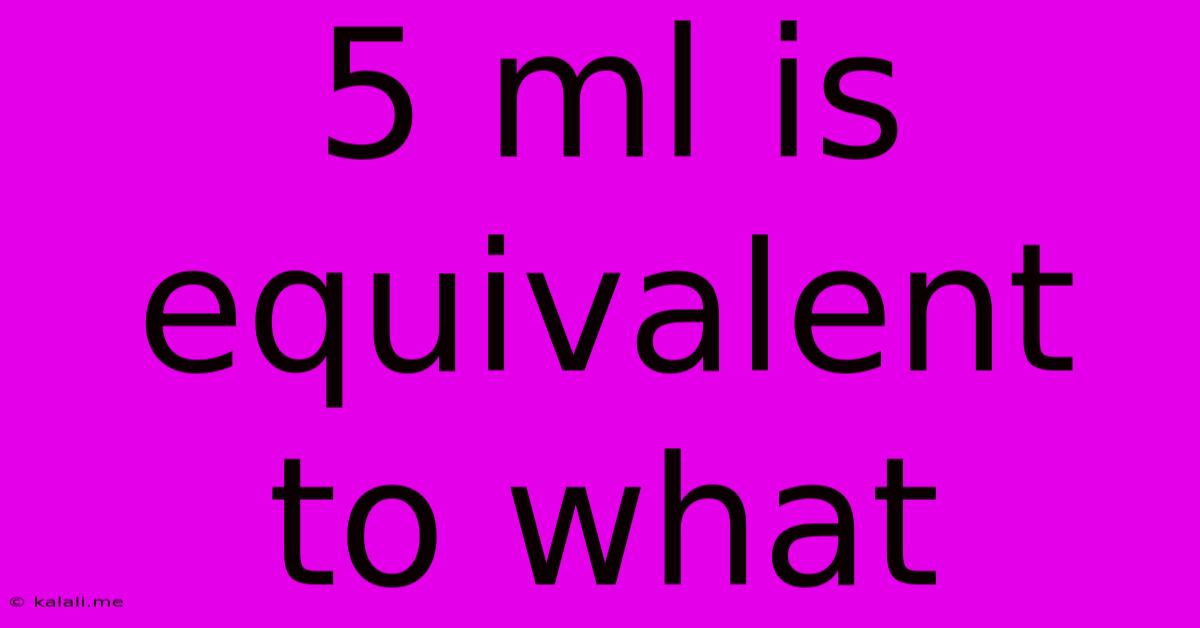 5 Ml Is Equivalent To What