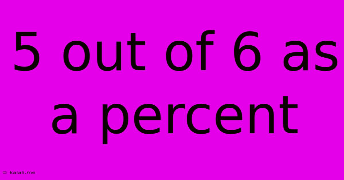 5 Out Of 6 As A Percent