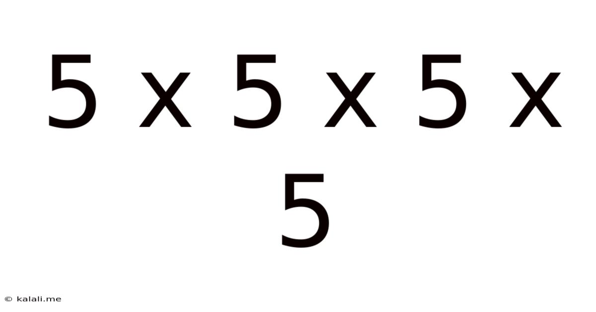5 X 5 X 5 X 5