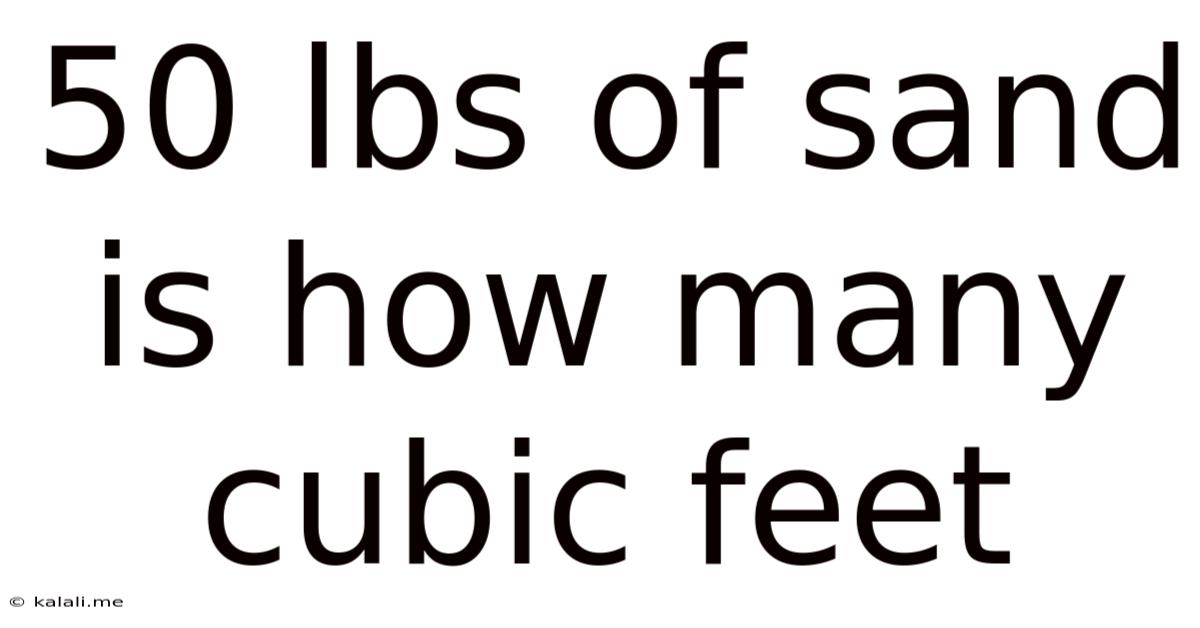 50 Lbs Of Sand Is How Many Cubic Feet